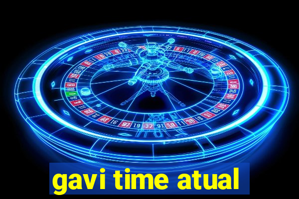 gavi time atual